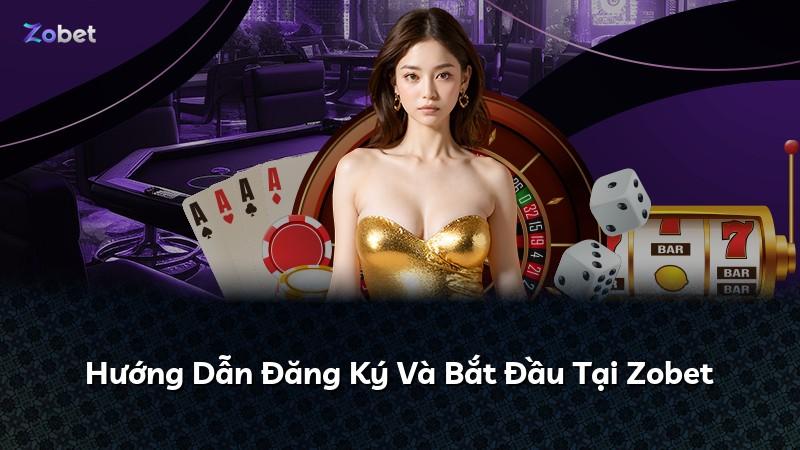 Hướng Dẫn Đăng Ký Và Bắt Đầu Tại Zobet