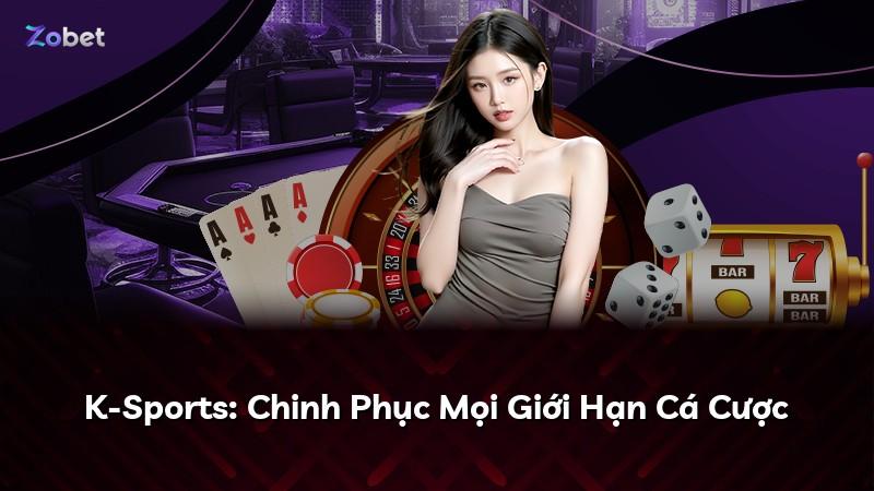 K-Sports: Chinh Phục Mọi Giới Hạn Cá Cược