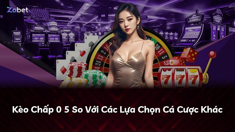 Kèo Chấp 0 5 So Với Các Lựa Chọn Cá Cược Khác