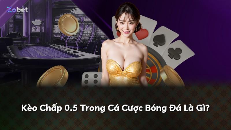 Kèo Chấp 0.5 Trong Cá Cược Bóng Đá Là Gì?