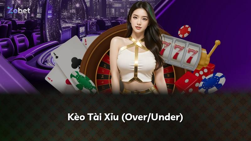 Kèo Tài Xỉu (Over/Under)