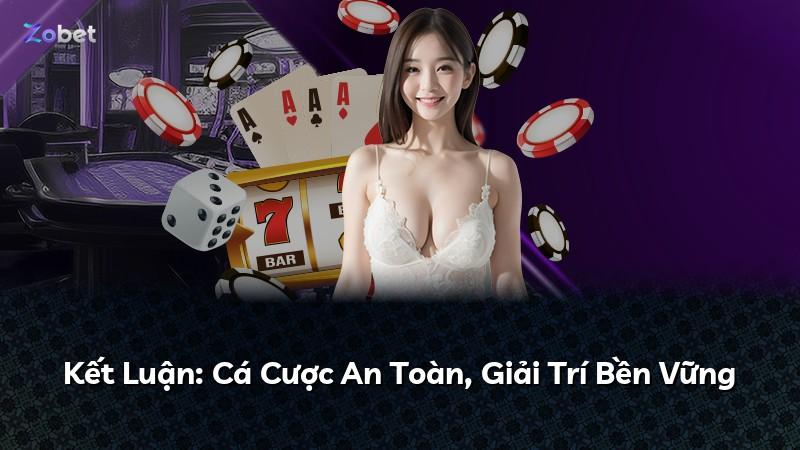 Kết Luận: Cá Cược An Toàn, Giải Trí Bền Vững
