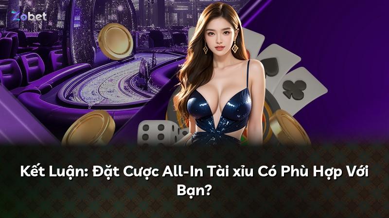 Kết Luận: Đặt Cược All-In Tài xỉu Có Phù Hợp Với Bạn?