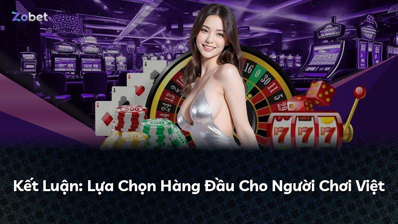 Kết Luận: Lựa Chọn Hàng Đầu Cho Người Chơi Việt