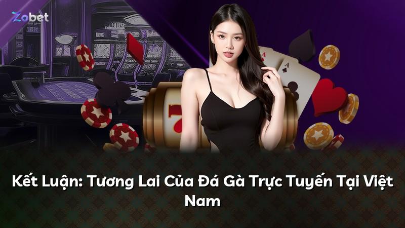 Kết Luận: Tương Lai Của Đá Gà Trực Tuyến Tại Việt Nam