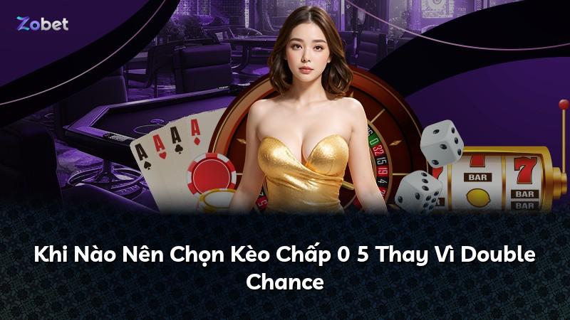 Khi Nào Nên Chọn Kèo Chấp 0 5 Thay Vì Double Chance
