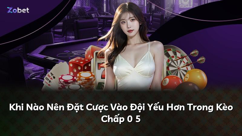 Khi Nào Nên Đặt Cược Vào Đội Yếu Hơn Trong Kèo Chấp 0 5