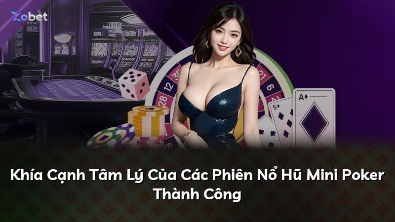 Khía Cạnh Tâm Lý Của Các Phiên Nổ Hũ Mini Poker Thành Công