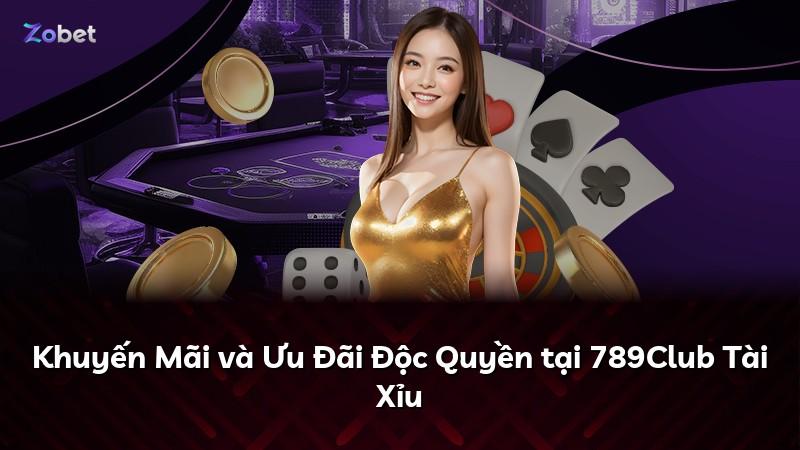 Khuyến Mãi và Ưu Đãi Độc Quyền tại 789Club Tài Xỉu