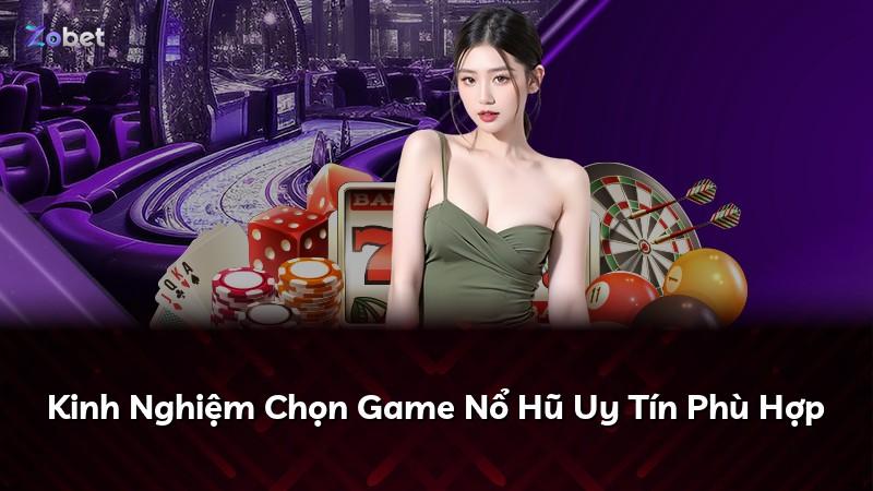 Kinh Nghiệm Chọn Game Nổ Hũ Uy Tín Phù Hợp