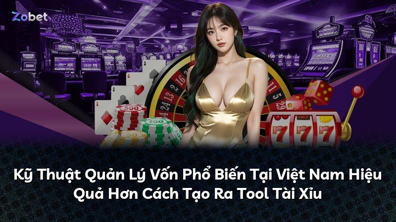 Kỹ Thuật Quản Lý Vốn Phổ Biến Tại Việt Nam Hiệu Quả Hơn Cách Tạo Ra Tool Tài Xỉu