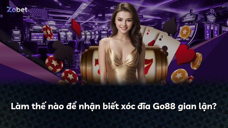 Làm thế nào để nhận biết xóc đĩa Go88 gian lận?