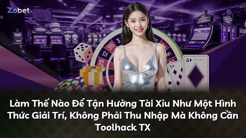 Làm Thế Nào Để Tận Hưởng Tài Xỉu Như Một Hình Thức Giải Trí, Không Phải Thu Nhập Mà Không Cần Toolhack TX
