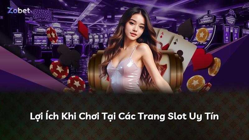 Lợi Ích Khi Chơi Tại Các Trang Slot Uy Tín
