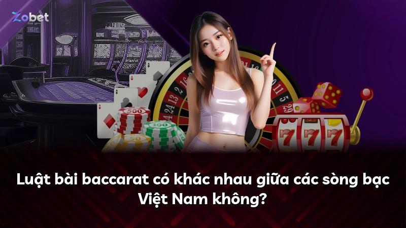 Luật bài baccarat có khác nhau giữa các sòng bạc Việt Nam không?
