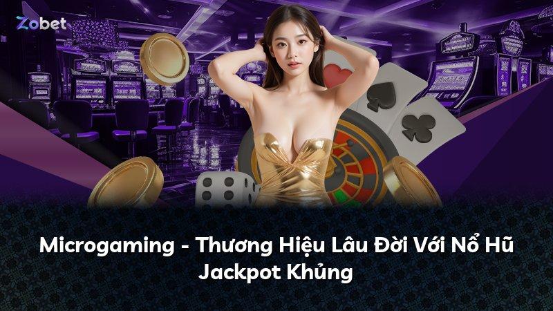 Microgaming - Thương Hiệu Lâu Đời Với Nổ Hũ Jackpot Khủng