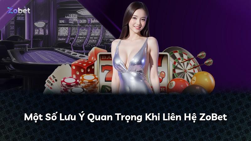 Một Số Lưu Ý Quan Trọng Khi Liên Hệ ZoBet