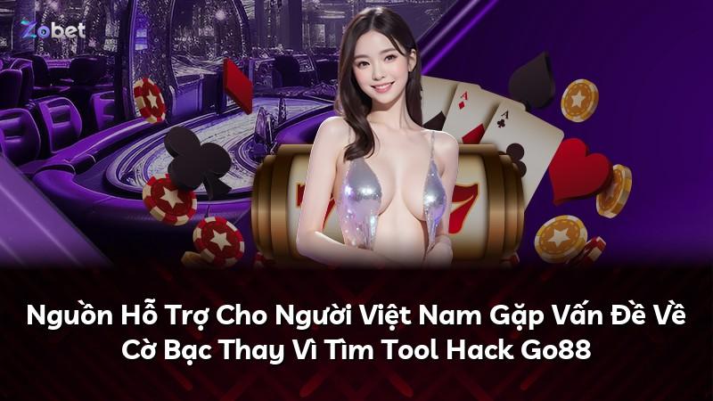 Nguồn Hỗ Trợ Cho Người Việt Nam Gặp Vấn Đề Về Cờ Bạc Thay Vì Tìm Tool Hack Go88