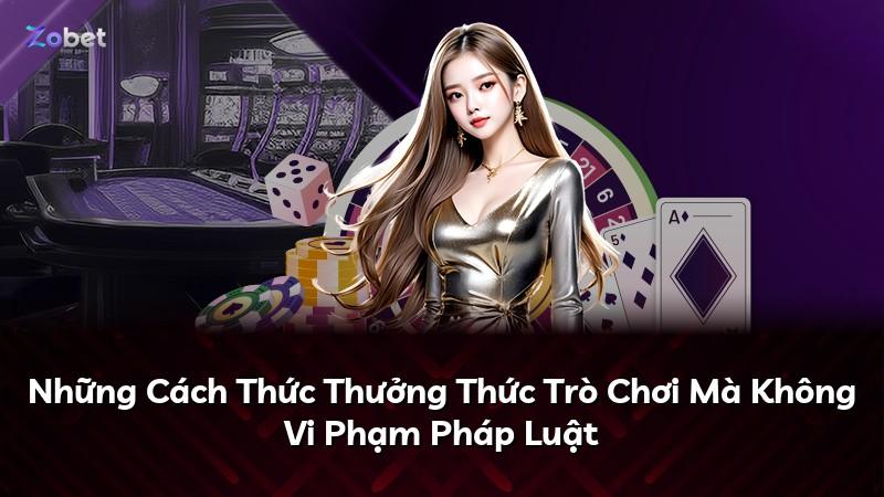 Những Cách Thức Thưởng Thức Trò Chơi Mà Không Vi Phạm Pháp Luật