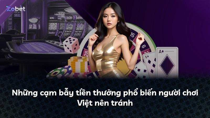 Những cạm bẫy tiền thưởng phổ biến người chơi Việt nên tránh