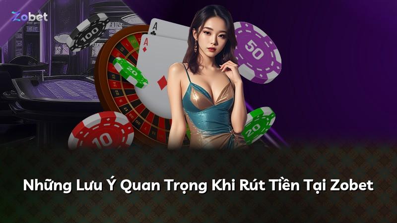 Những Lưu Ý Quan Trọng Khi Rút Tiền Tại Zobet