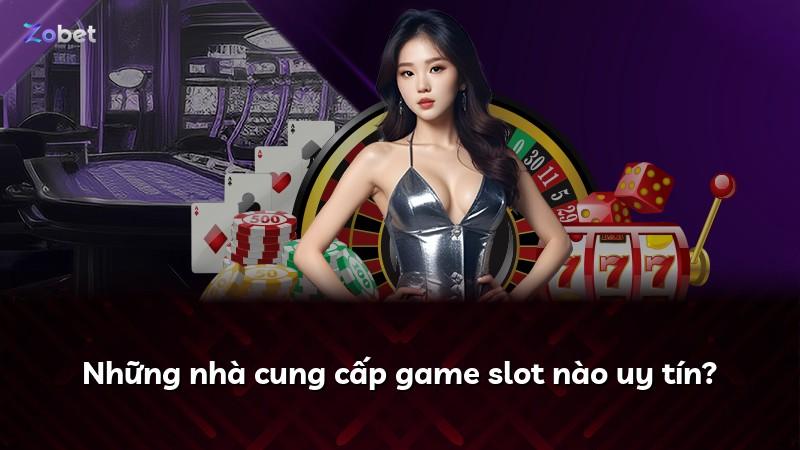 Những nhà cung cấp game slot nào uy tín?