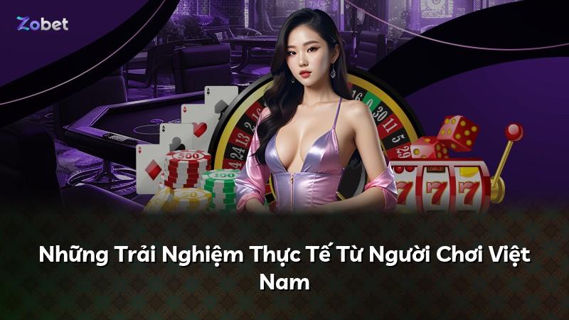 Những Trải Nghiệm Thực Tế Từ Người Chơi Việt Nam