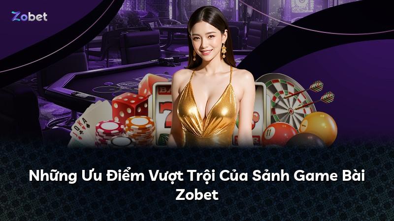 Những Ưu Điểm Vượt Trội Của Sảnh Game Bài Zobet