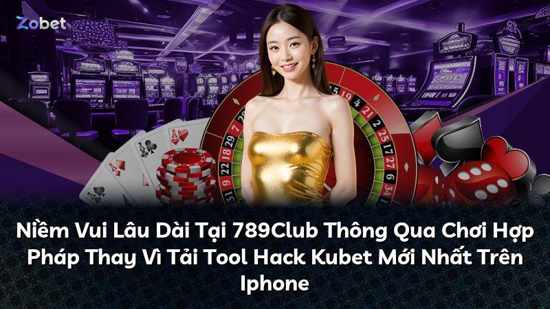 Niềm Vui Lâu Dài Tại 789Club Thông Qua Chơi Hợp Pháp Thay Vì Tải Tool Hack Kubet Mới Nhất Trên Iphone