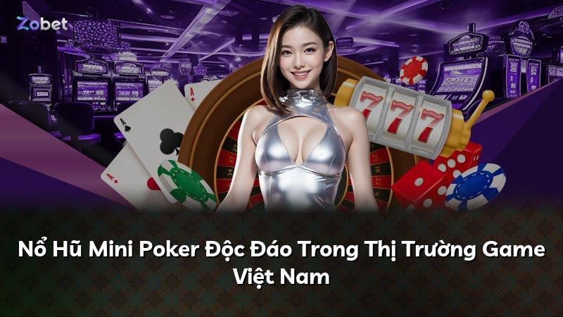 Nổ Hũ Mini Poker Độc Đáo Trong Thị Trường Game Việt Nam
