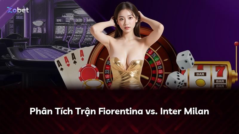 Phân Tích Trận Fiorentina vs. Inter Milan