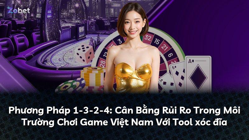 Phương Pháp 1-3-2-4: Cân Bằng Rủi Ro Trong Môi Trường Chơi Game Việt Nam Với Tool xóc đĩa