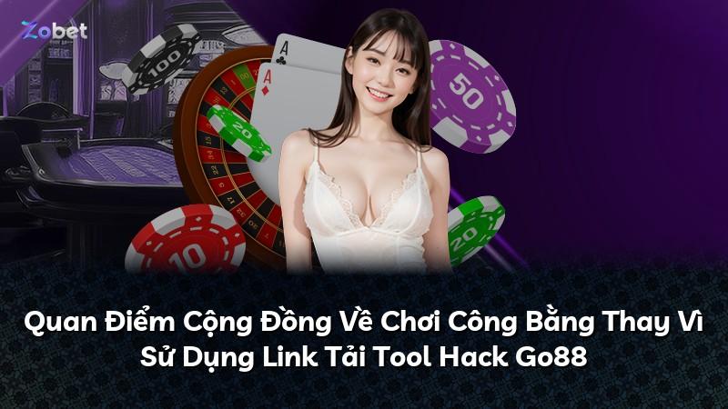 Quan Điểm Cộng Đồng Về Chơi Công Bằng Thay Vì Sử Dụng Link Tải Tool Hack Go88