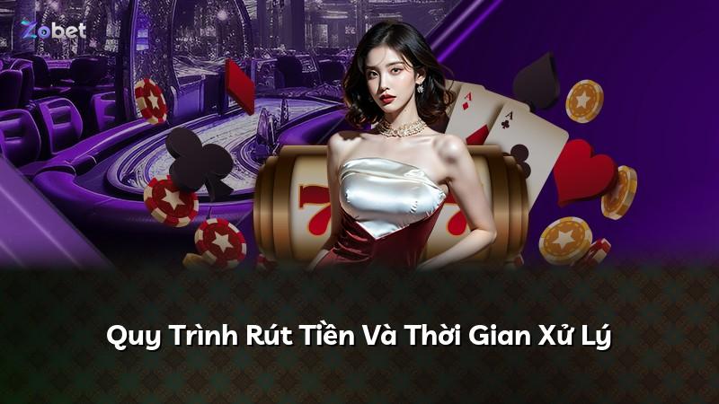 Quy Trình Rút Tiền Và Thời Gian Xử Lý