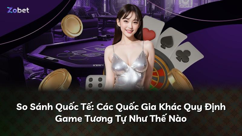 So Sánh Quốc Tế: Các Quốc Gia Khác Quy Định Game Tương Tự Như Thế Nào
