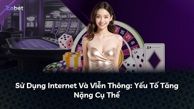 Sử Dụng Internet Và Viễn Thông: Yếu Tố Tăng Nặng Cụ Thể
