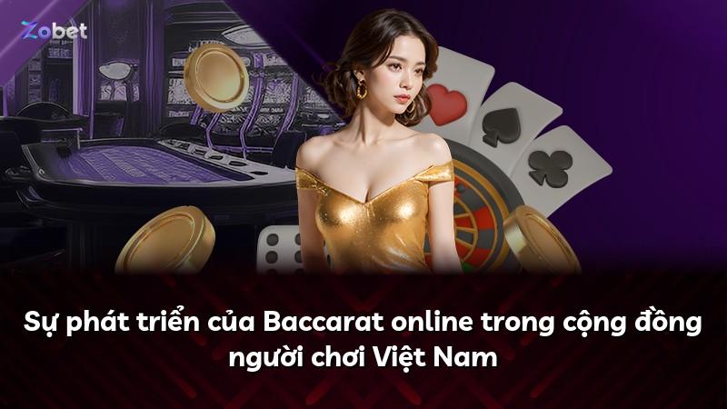 Sự phát triển của Baccarat online trong cộng đồng người chơi Việt Nam