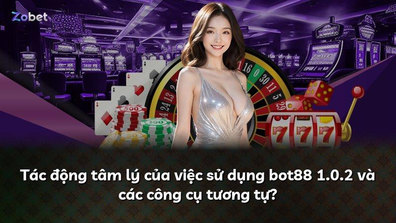 Tác động tâm lý của việc sử dụng bot88 1.0.2 và các công cụ tương tự?