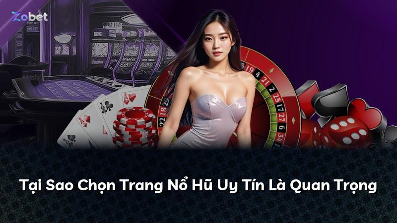 Tại Sao Chọn Trang Nổ Hũ Uy Tín Là Quan Trọng