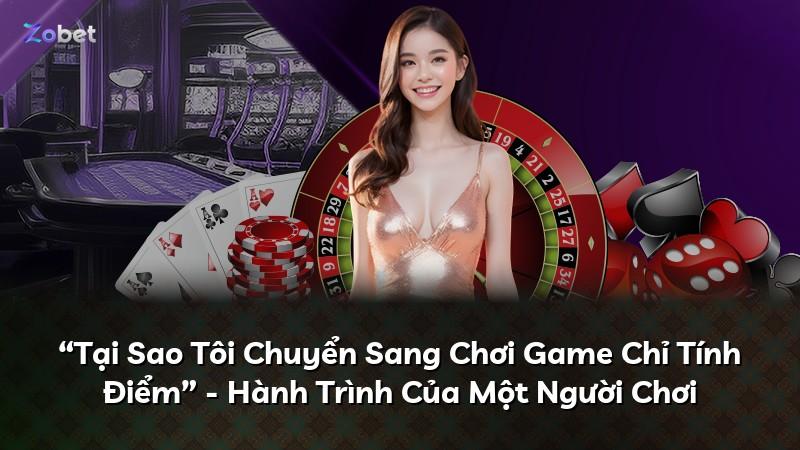 “Tại Sao Tôi Chuyển Sang Chơi Game Chỉ Tính Điểm” - Hành Trình Của Một Người Chơi