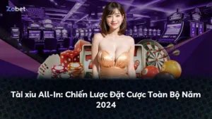 Tài xỉu All-In: Chiến Lược Đặt Cược Toàn Bộ Năm 2024