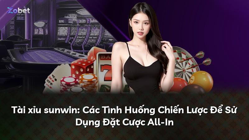 Tài xỉu sunwin: Các Tình Huống Chiến Lược Để Sử Dụng Đặt Cược All-In