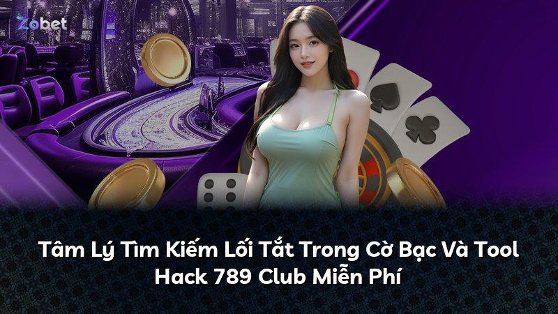Tâm Lý Tìm Kiếm Lối Tắt Trong Cờ Bạc Và Tool Hack 789 Club Miễn Phí