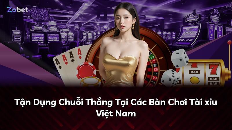 Tận Dụng Chuỗi Thắng Tại Các Bàn Chơi Tài xỉu Việt Nam