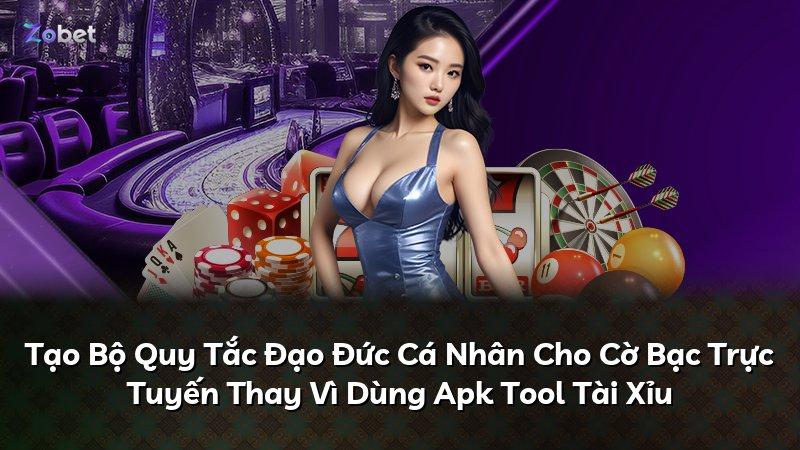 Tạo Bộ Quy Tắc Đạo Đức Cá Nhân Cho Cờ Bạc Trực Tuyến Thay Vì Dùng Apk Tool Tài Xỉu