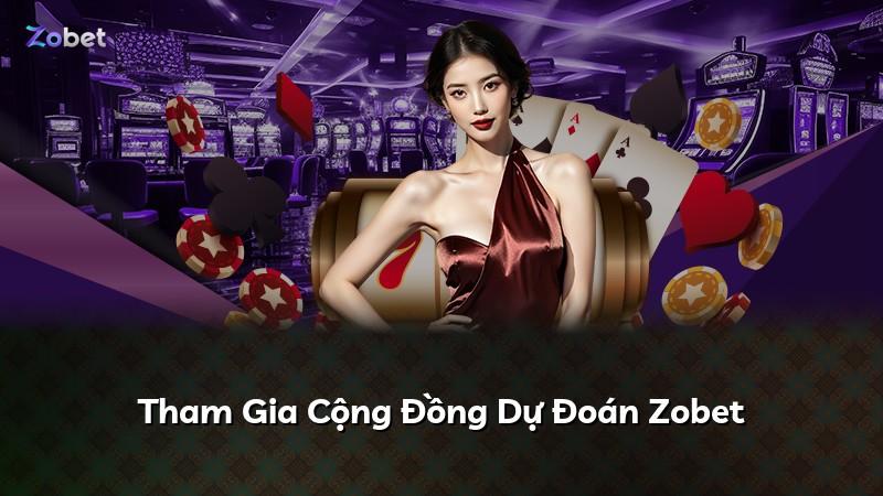 Tham Gia Cộng Đồng Dự Đoán Zobet