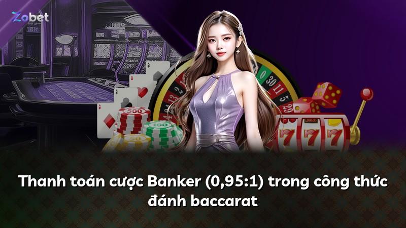 Thanh toán cược Banker (0,95:1) trong công thức đánh baccarat
