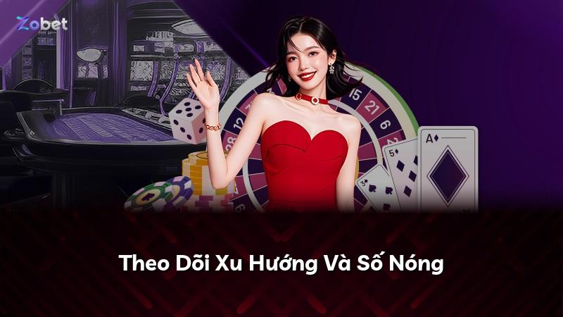 Theo Dõi Xu Hướng Và Số Nóng