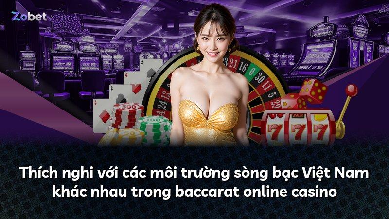 Thích nghi với các môi trường sòng bạc Việt Nam khác nhau trong baccarat online casino