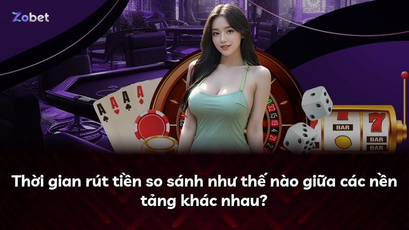 Thời gian rút tiền so sánh như thế nào giữa các nền tảng khác nhau?